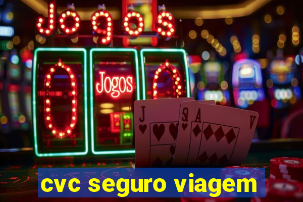 cvc seguro viagem