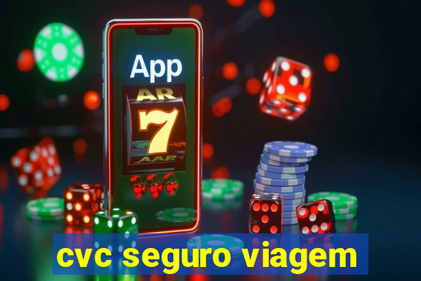 cvc seguro viagem