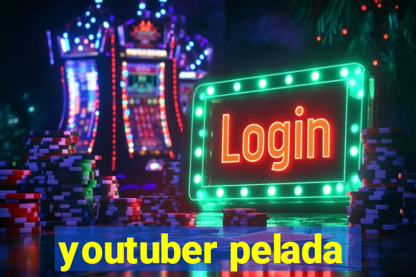 youtuber pelada