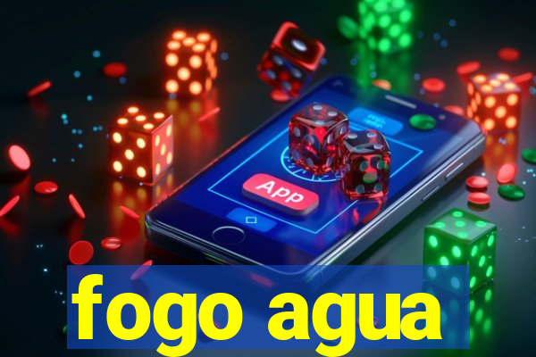 fogo agua