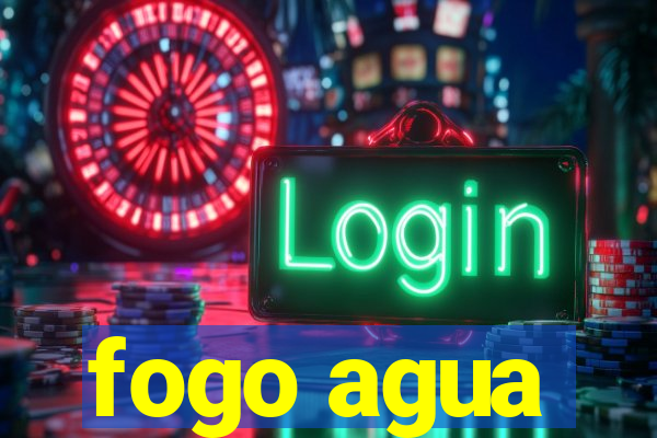 fogo agua