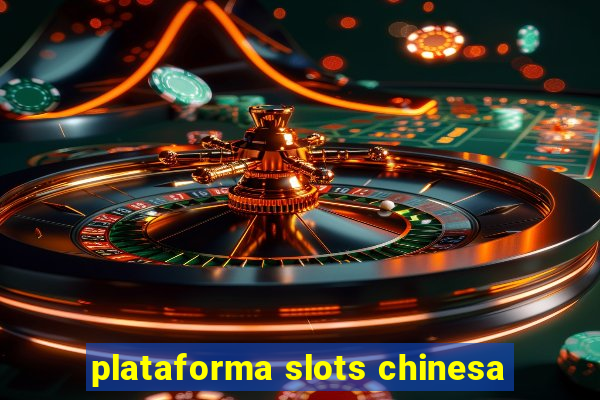 plataforma slots chinesa