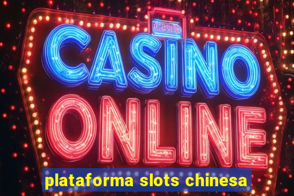 plataforma slots chinesa