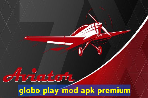 globo play mod apk premium