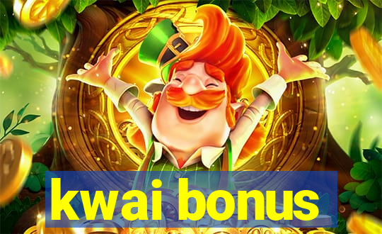 kwai bonus