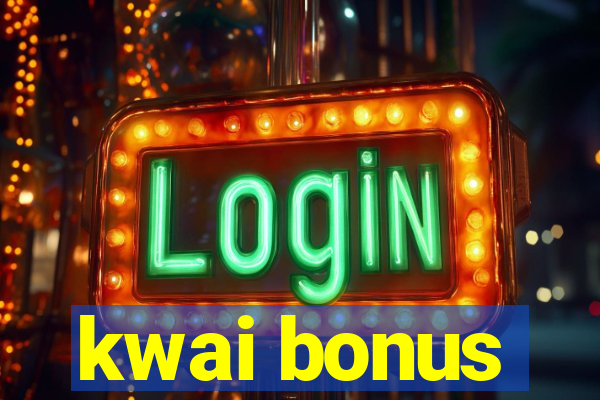 kwai bonus