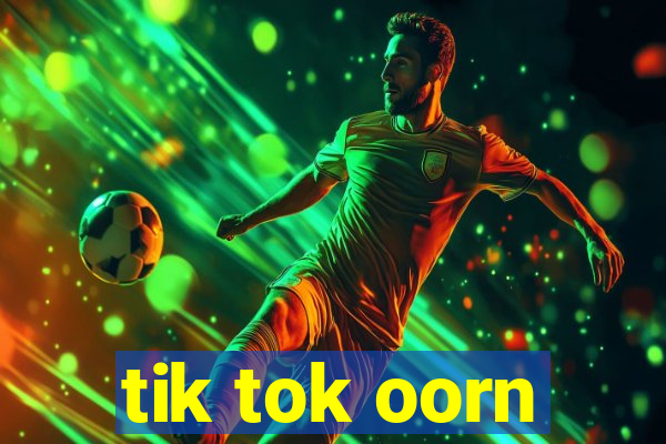 tik tok oorn