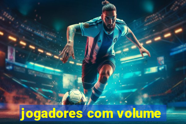 jogadores com volume