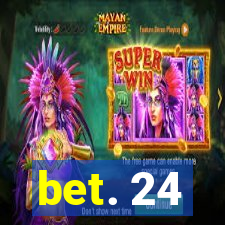 bet. 24