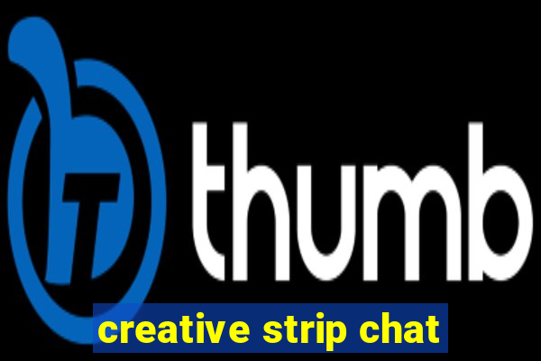 creative strip chat