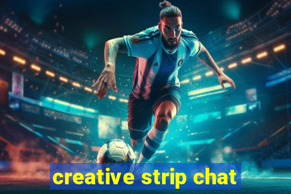 creative strip chat