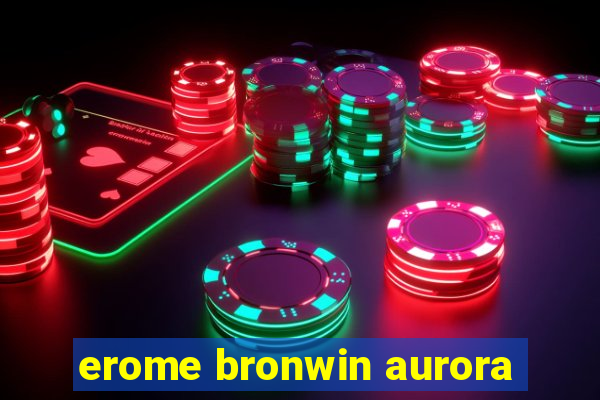 erome bronwin aurora