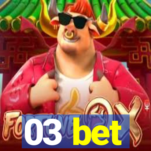 03 bet