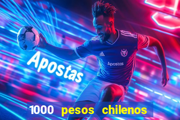 1000 pesos chilenos em reais