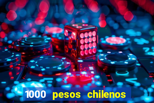 1000 pesos chilenos em reais