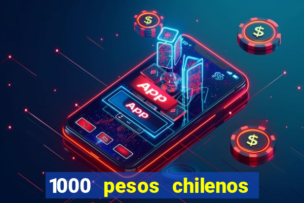 1000 pesos chilenos em reais