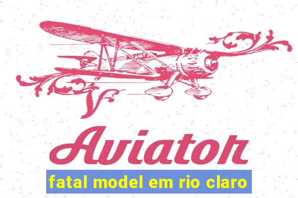 fatal model em rio claro