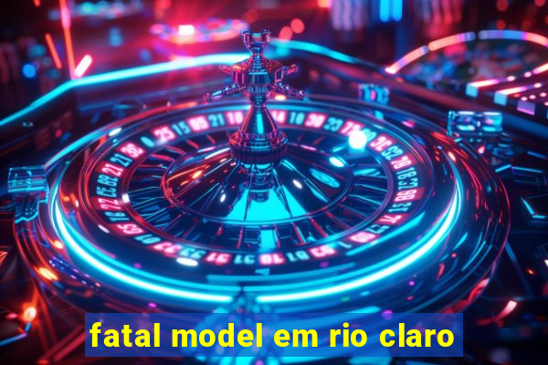 fatal model em rio claro