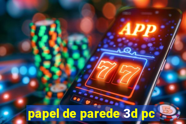 papel de parede 3d pc