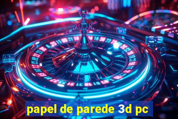 papel de parede 3d pc