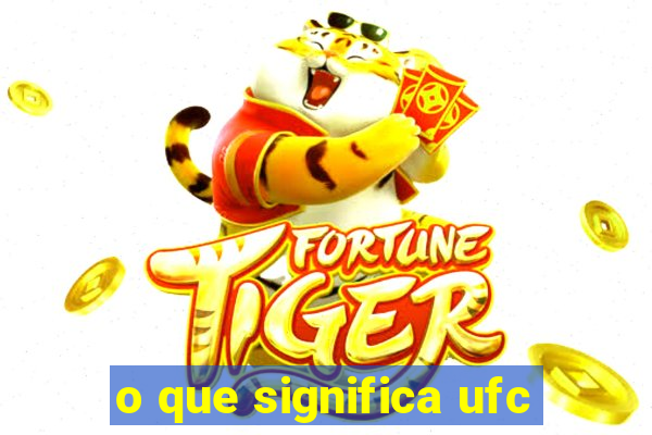 o que significa ufc