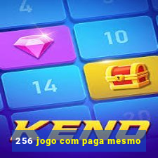 256 jogo com paga mesmo