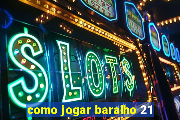 como jogar baralho 21