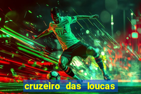 cruzeiro das loucas onde assistir