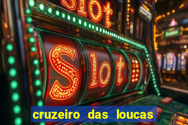 cruzeiro das loucas onde assistir