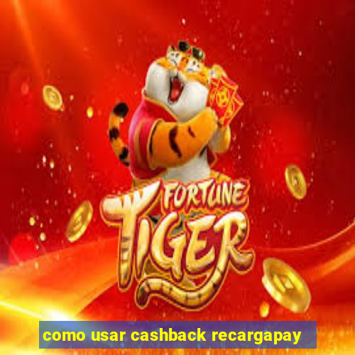 como usar cashback recargapay