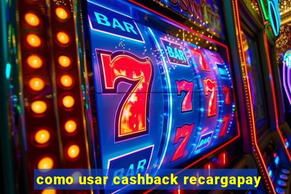 como usar cashback recargapay