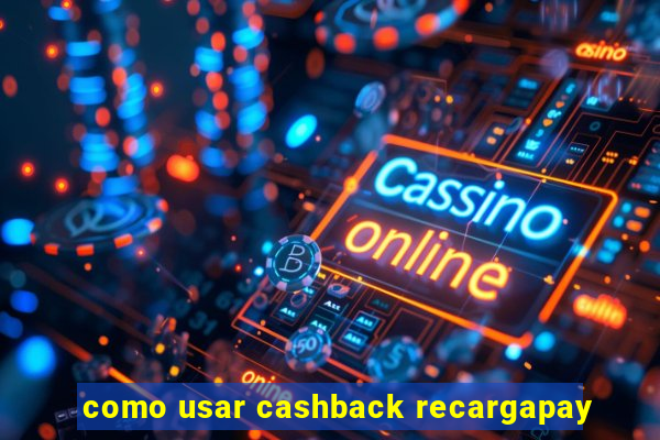 como usar cashback recargapay