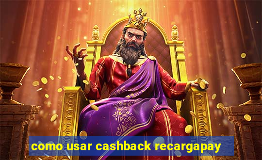 como usar cashback recargapay