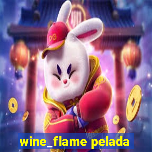 wine_flame pelada