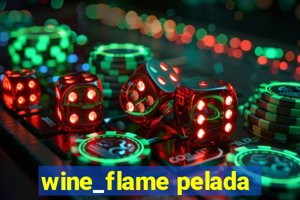 wine_flame pelada