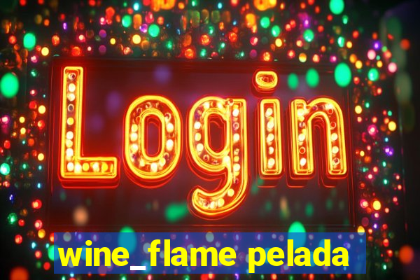 wine_flame pelada