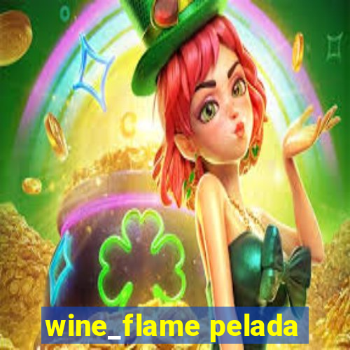 wine_flame pelada