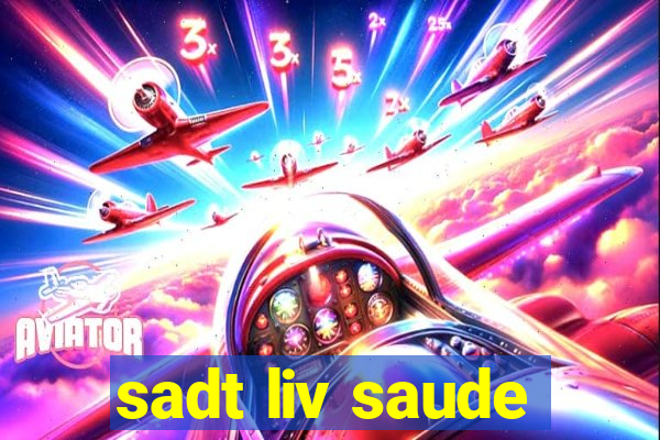 sadt liv saude