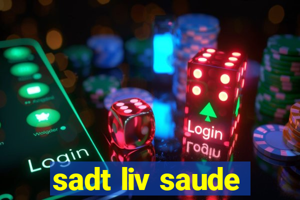 sadt liv saude