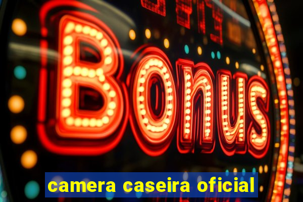 camera caseira oficial