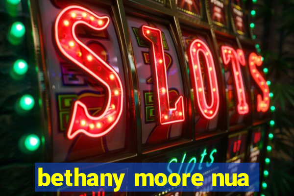 bethany moore nua