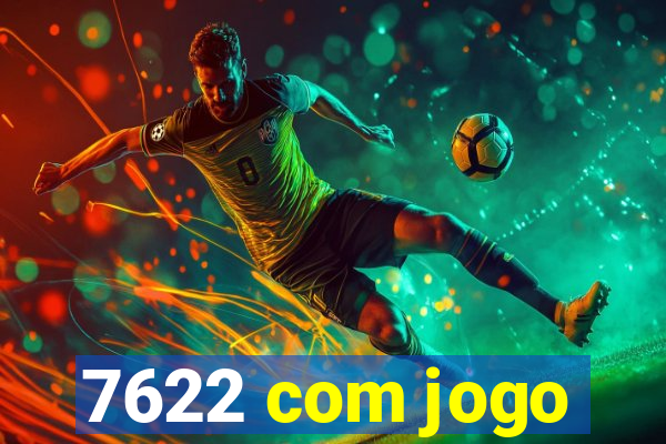 7622 com jogo