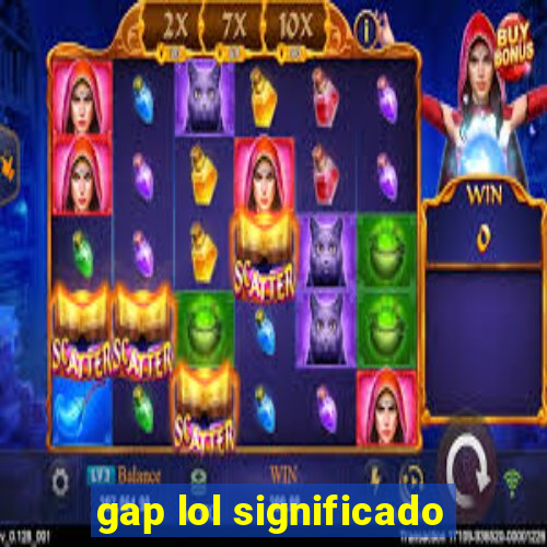 gap lol significado