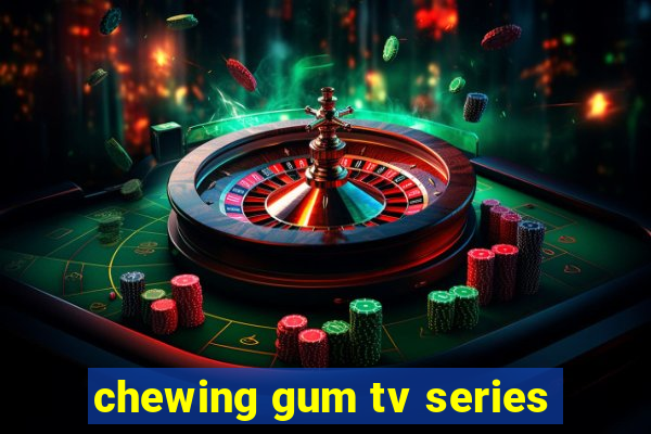 chewing gum tv series