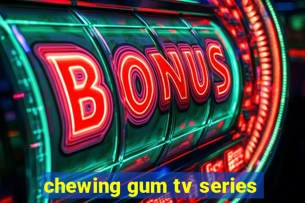 chewing gum tv series