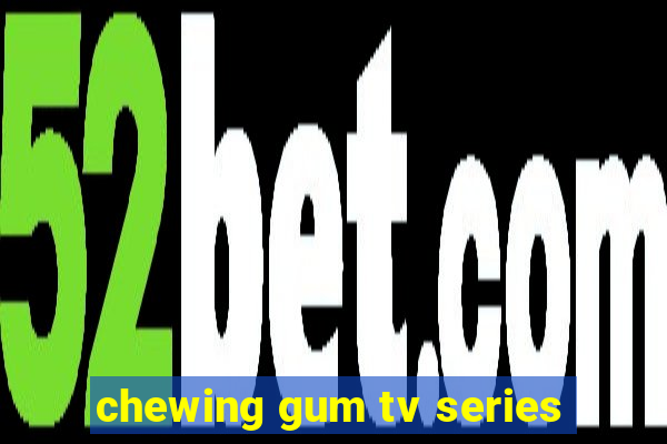 chewing gum tv series