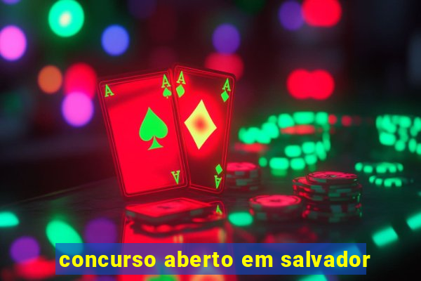 concurso aberto em salvador