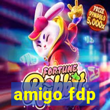 amigo fdp