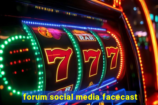 forum social media facecast