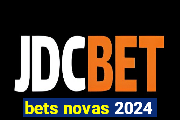 bets novas 2024